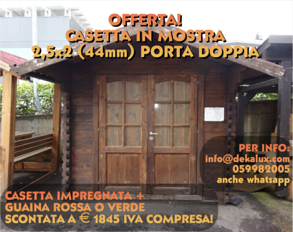 Offerta! Casetta in legno 2,5x2 (44mm) porta doppia - esposizione