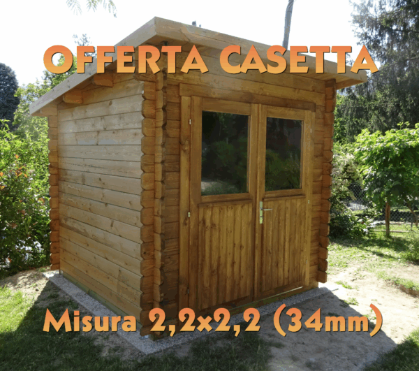 OFFERTA - Casetta 2,2x2,2 (34mm) chiavi in mano